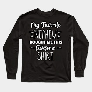 My Favorite Nephew Bought Me This Awesome Shirt | Funny Cousin Gift | Inspirational | Equality | Self Worth | Positivity | Motivational Life Quote Long Sleeve T-Shirt